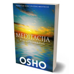 Osho Rajneesh (Shree Bhagawan) : MEDITACIJA - Prva i posljednja slobod