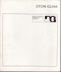 OTON GLIHA - MONOGRAFSKA IZLOŽBA SLIKARSTVO 1939 - 1980 , ZAGREB 1982