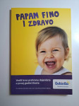 Papam fino i zdravo - vodič kroz prehranu dojenčeta u prvoj godini živ