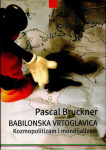 Pascal Bruckner: Babilonska vrtoglavica-kozmopolitizam i mondijalizam