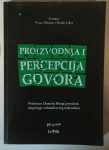 Proizvodnja i percepcija govora (Uredili: Vesna Mildner, Marko Liker)