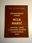 Ravnokotarski fratar : Mile Mamić, hrvatski junak i kršćanski mučenik