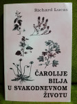 Richard Lucas - Čarolije bilja u svakodnevnom životu