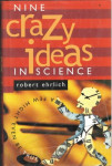 Robert Ehrlich: Nine Crazy Ideas in Science- A Few Might Even Be True