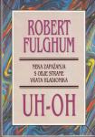 Robert Fulghum: UH-OH Neka zapažana s obje strane vrata hladionika