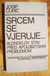 SRCEM SE VJERUJE - Blondelov stav pred apologetskim problemom - Ćurić