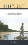 Steven Mintz: Huck’s Raft: A History of American Childhood
