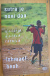 SUTRA JE NOVI DAN - SJEĆANJA DJEČAKA RATNIKA - Ishmael Beah