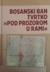 Tomislav Brković: Bosanski ban Tvrtko - Pod Prozorom u Rami