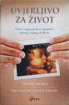 Trent Horn: Uvjerljivo za život - Kako razgovarati o najtežem pitanju