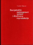 V. Bakarić : SOCIJALISTIČKI SAMOUPRAVNI SISTEM I DRUŠTVENA REPRODUKCIJ
