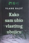 Vlado Rajić: Kako sam ubio vlastitog ubojicu