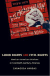 Zaragosa Vargas: Labor Rights Are Civil Rights: Mexican American Worke