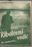ZDRAVKO TALER - RIBOLOVNI VODIČ PO JUGOSLAVIJI , ZAGREB 1956.