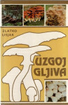 Zlatko Lisjak: Uzgoj gljiva