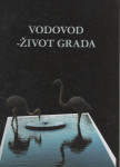 Zvonimir Luburić i drugi: VODOVOD - ŽIVOT GRADA