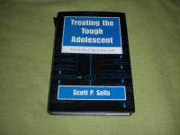 TREATING THE TOUGH ADOLESCENT - Scott P. Sells