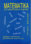 MATEMATIKA ZA PRIJEMNE ISPITE Zbirka potpuno riješenih zadataka