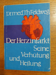 Der HERZINFARKT - Seine Verhütung und Heilung / Dr. med. Th. FELDWEG