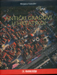 Antički gradovi u Hrvatskoj / Mirjana Sanader