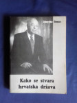 KAKO SE STVARA HRVATSKA DRŽAVA, ZDRAVKO TOMAC, ZAGREB 1996