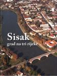 SISAK grad na tri rijeke - Bogdan Arnautović (ur.) , SISAK 2013.
