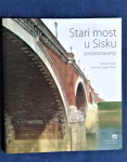 STARI MOST U SISKU (PRE)POZNAVANJE, RENATA RUPČIĆ...SISAK 2009