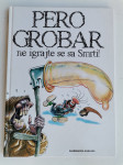 Pero Grobar Ne igrajte se sa smrti