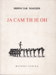 Miroslav Mandić: Ja sam ti je on, Matica Srpska, Novi Sad 1984.