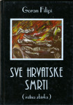 Sve hrvatske smrti : (ratna zbirka) / Goran Filipi