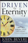 John Bevere :Driven by Eternity: Making Your Life Count Today & Forev
