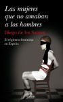 Diego de los Santos : Las mujeres que no amaban a los hombres