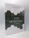 Gazi Husrefbeg: njegov život i njegovo doba