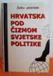 Hrvatska pod čizmom svjetske politike - Zlatko Jazbinšek