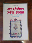 Igor Gostl JELAČIĆEVI NOVI DVORI - DOBRO BANA JELAČIĆA NEKAD I SAD