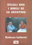 Radovan Latković : ŽIVJELI SMO I BORILI SE ZA HRVATSKU