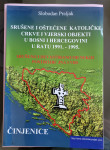 SRUŠENE I OŠTEĆENE KATOLIČKE CRKVE U BIH U RATU 1991-1995.