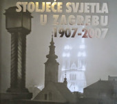 STOLJEĆE SVJETLA U ZAGREBU 1907-2007 -NOVO