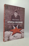 Utopija uniforme: Afektivni život Jugoslovenske narodne armije