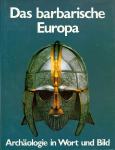 Archäologie in Wort und Bild: Das barbarische Europa / Dixon, Philip