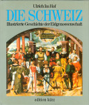 Die Schweiz: Illustrierte Geschichte der Eidgenossenschaft / U. Im Hof