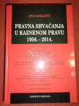 Pravna shvaćanja u kaznenom pravu 1956. - 2014.  Ana Garačić