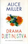 Alice Miller: DRAMA DJETINJSTVA - u početku bijaše odgoj, u potrazi za