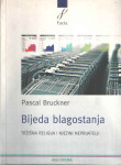 Bijeda blagostanja : tržišna religija i njezini neprijatelji / Pascal