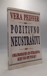 Pozitivno neustrašivi: oslobađanje od strahova koji vas sputavaju
