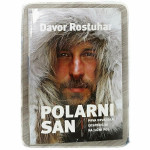 Polarni san: prva hrvatska ekspedicija na Južni pol Davor Rostuhar