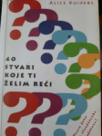 Alice Kuipers 40 STVARI KOJE TI ŽELIM REĆI
