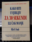 KAKO BITI UVJERLJIV ZA 30 SEKUNDI ILI ČAK MANJE - Milo O. Frank,
