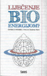 LIJEČENJE BIOENERGIJOM? - prof. dr. Radovan Starc
