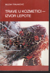 MILENA TRNJAKOVIĆ - TRAVE U KOZMETICI - IZVOR LEPOTE